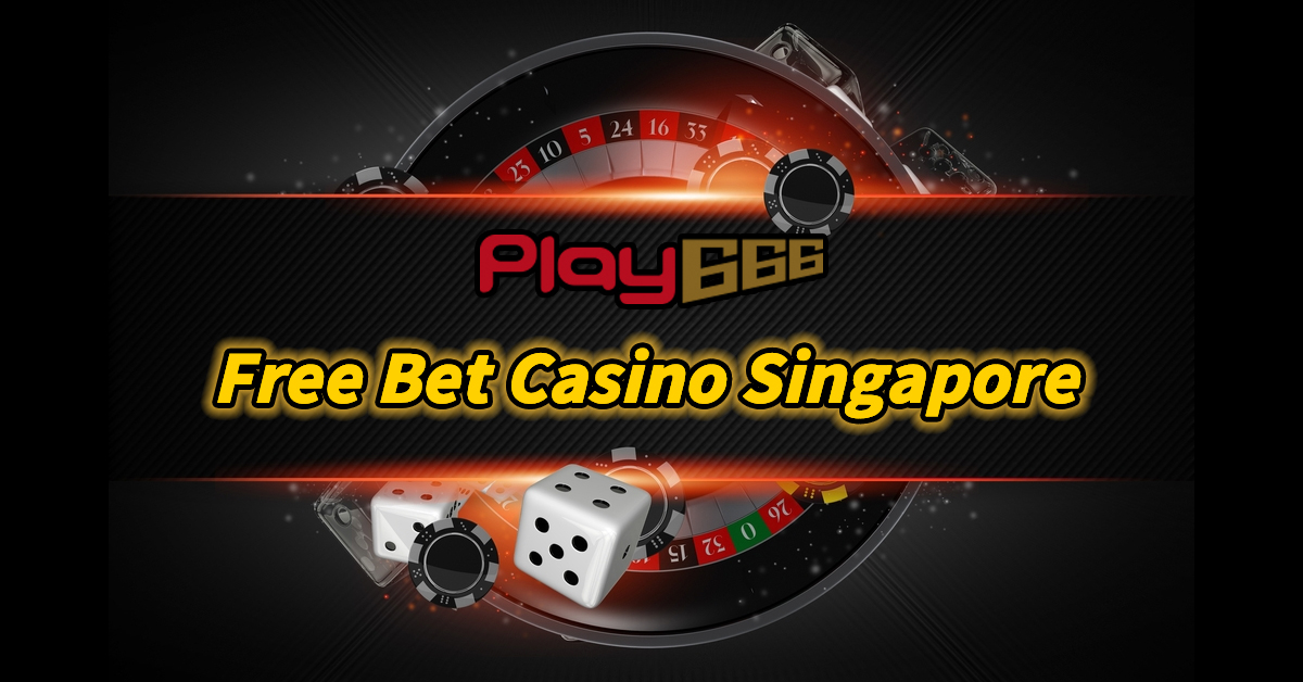free bet casino singapore