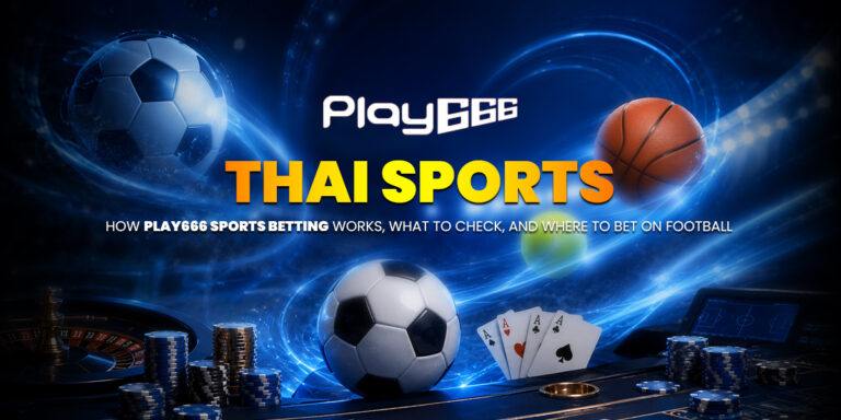 Betting in Thai Baht at Play666: how it works, what to check, and where to bet on football