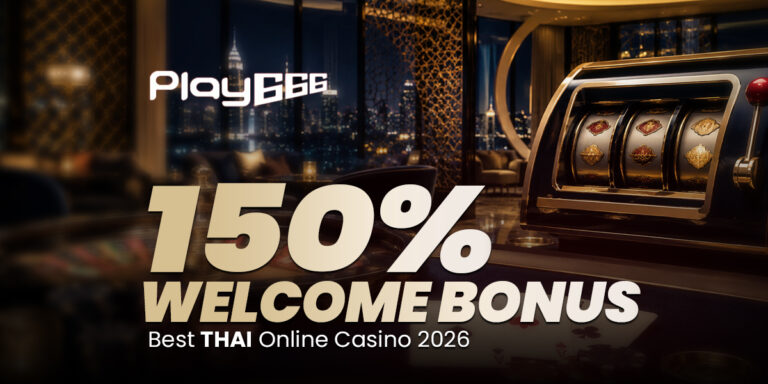 Play666 150% Welcome Bonus — Best Thai Online Casino 2026